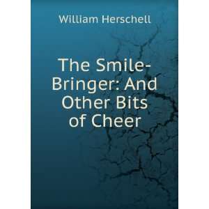  The Smile Bringer And Other Bits of Cheer William 