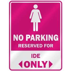  NO PARKING  RESERVED FOR IDE ONLY  PARKING SIGN NAME 