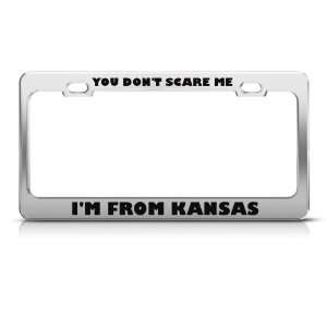 You DonT Scare Me IM From Kansas Humor license plate frame Stainless