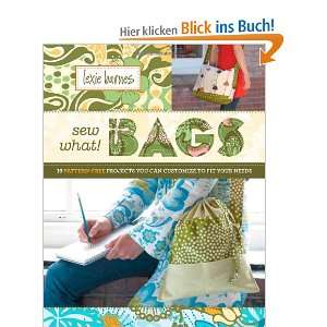 Sew What Bags 18 Pattern Free Projects You Can Customize to Fit Your 