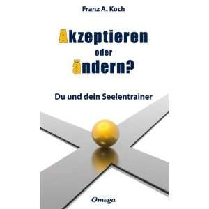   ändern Du und dein Seelencoach  Franz A. Koch Bücher