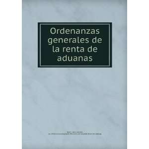  Ordenanzas generales de la renta de aduanas statutes, etc 