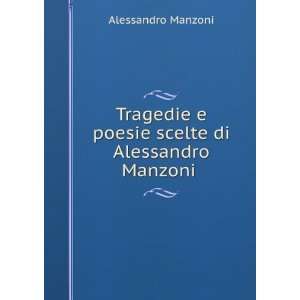   poesie scelte di Alessandro Manzoni . Alessandro Manzoni Books