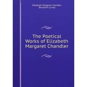   Margaret Chandler Benjamin Lundy Elizabeth Margaret Chandler Books