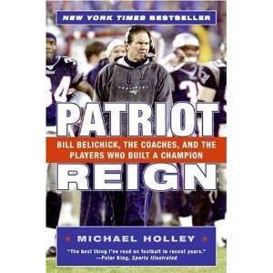  Patriot Reign Bill Belichick, the Coaches, and the 