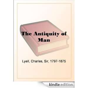 The Antiquity of Man Sir Charles Lyell  Kindle Store