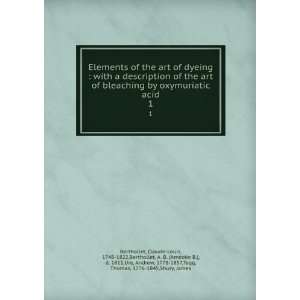  bleaching by oxymuriatic acid. 1 Claude Louis, 1748 1822,Berthollet 