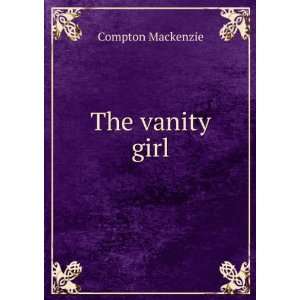  The vanity girl Compton Mackenzie Books