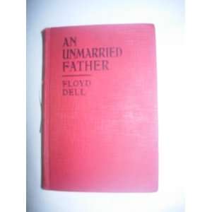  An Unmarried Father A Novel Floyd Dell Books