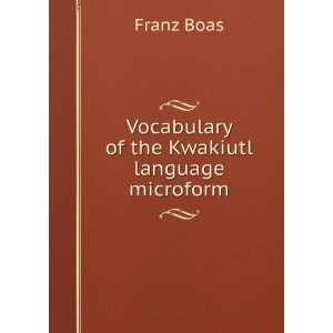 Vocabulary of the Kwakiutl language microform Franz Boas Books