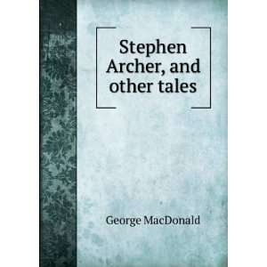  Stephen Archer, and other tales George MacDonald Books