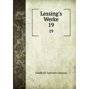    Lessings Werke. 19 Gotthold Ephraim, 1729 1781 Lessing Books