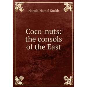    Coco nuts the consols of the East Harold Hamel Smith Books