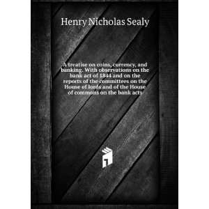   of the House of commons on the bank acts Henry Nicholas Sealy Books