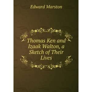  Thomas Ken and Izaak Walton, a Sketch of Their Lives 