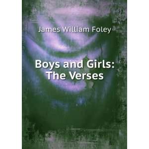 Boys and Girls The Verses James William Foley  Books