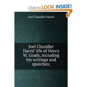 Joel Chandler Harris life of Henry W. Grady, including his writings 