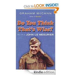 Do You Think Thats Wise? The Life of John Le Mesurier Graham McCann 