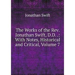 The Works of the Rev. Jonathan Swift, D.D. . With Notes, Historical 