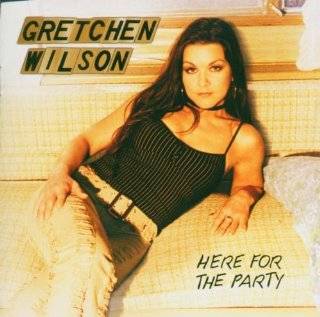 Gretchen Wilson Here for the Party by Gretchen Wilson