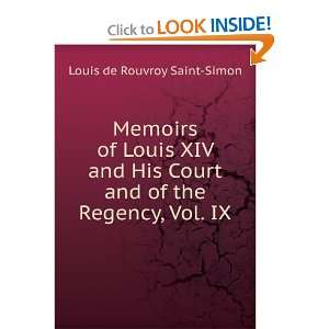Memoirs of Louis XIV and His Court and of the Regency, Vol. IX Louis 