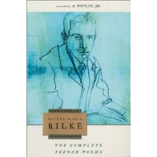The Complete French Poems by Rainer Maria Rilke and A. Poulin 