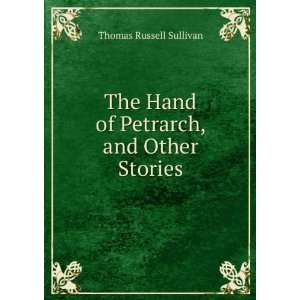 The Hand of Petrarch, and Other Stories Thomas Russell 