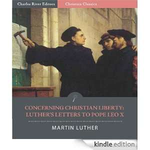 Concerning Christian Liberty Letters of Martin Luther to Pope Leo X 