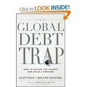 Claus Vogt,Roland Leuschel, Martin D. WeisssThe Global Debt Trap How 