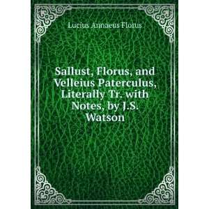 Sallust, Florus, and Velleius Paterculus, Literally Tr. with Notes, by 