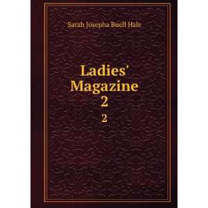  Ladies Magazine. 2 Sarah Josepha Buell Hale Books