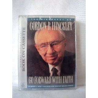  Go Forward With Faith The Biography of Gordon B. Hinckley 