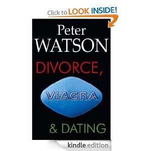 Divorce, Viagra and Dating Peter Watson  Kindle Store