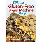 125 Best Gluten free Bread Machine Recipes Paperback 9780778802389