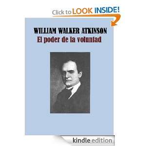 El poder de la voluntad (Spanish Edition) William Walker Atkinson 