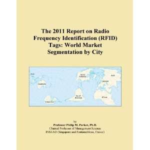 The 2011 Report on Radio Frequency Identification (RFID) Tags World 