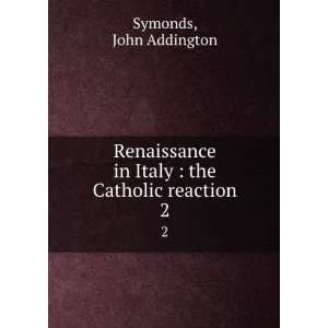  Renaissance in Italy  the Catholic reaction. 2 John 