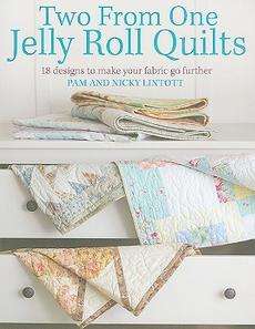 Two from One Jelly Roll Quilts 18 Designs to Make Your Fabric Go 