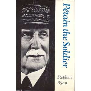  Petain the Soldier. STEPHEN RYAN Books